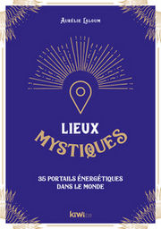 LALOUM Aurélie Lieux mystiques. 35 portails occultes à travers le monde. Librairie Eklectic