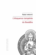 IVEKOVIC Rada  L´éloquence tempérée du Bouddha  Librairie Eklectic