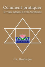 MUKHERJEE Jugal Kishore Comment pratiquer le Yoga IntÃ©gral de Sri Aurobindo Librairie Eklectic