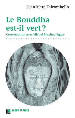 FALCOMBELLO Jean-Marc Le Bouddha est-il vert ? Conversation avec Michel Maxime Egger Librairie Eklectic