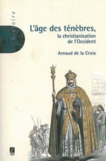 LA CROIX Arnaud de Age des ténèbres, la christianisation de l´Occident (L´) Librairie Eklectic