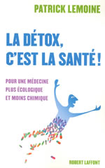 LEMOINE Patrick Détox, c´est la santé ! (La). Pour un médecine plus écologique et moins chimique Librairie Eklectic