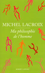 LACROIX Michel Ma philosophie de l´homme  Librairie Eklectic
