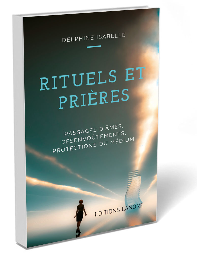 ISABELLE Delphine Rituels et prières. Passages d´âmes, désenvoûtements, protections du médium Librairie Eklectic