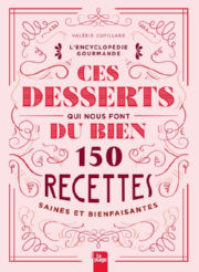 CUPILLARD Valérie Ces desserts qui nous font du bien. 150 recettes saines et bienfaisantes Librairie Eklectic