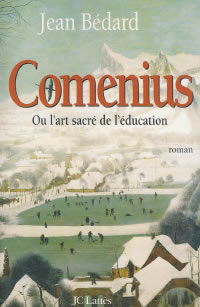 BEDARD Jean Comenius. Ou l´art sacré de l´éducation - roman biographique Librairie Eklectic
