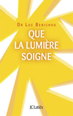 BENICHOU Luc Que la lumière soigne ! Librairie Eklectic