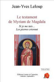 LELOUP Jean-Yves Le testament de Myriam de Magdala. Si je me tais... les pierres crieront Librairie Eklectic
