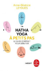 LEYGUES Anne-Béatrice Hatha Yoga à petits pas. Le guide complet pour débuter.  Librairie Eklectic