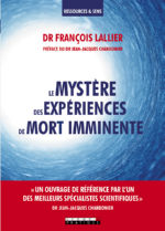 LALLIER François Le mystère des expériences de mort imminente. Préface du Dr Jean-Jacques Charbonier. Librairie Eklectic