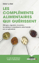 LE BAIL Didier Les compléments alimentaires qui guérissent - allergies, migraines, insomnies... Librairie Eklectic