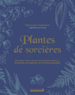 DESFEMMES Clémentine Plantes de sorcières - Faire d’un savoir ancestral une force moderne : 45 plantes pour prendre soin de soi au quotidien Librairie Eklectic