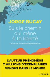 BUCAY Jorge Suis le chemin qui mène à ta liberté. Le secret de l´auto-dépendance Librairie Eklectic