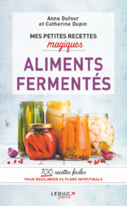 DUFOUR Anne & DUPIN Catherine Mes petites recettes magiques Aliments Fermentés. 100 recettes faciles Librairie Eklectic