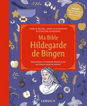 MICHEL A. & DE FORMIGNY A. & DUPLESSIX E. Ma bible Hildegarde de Bingen - Alimentation et remèdes d’antan pour une bonne santé au naturel Librairie Eklectic