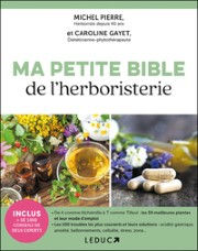 GAYET Caroline & PIERRE Michel Ma petite bible de l´herboristerie Librairie Eklectic