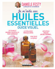FESTY Danièle Je m´initie aux huiles essentielles : le guide visuel  Librairie Eklectic