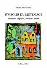 PASTOUREAU Michel Symboles du moyen-âge. Animaux, végétaux, couleurs, objets  Librairie Eklectic
