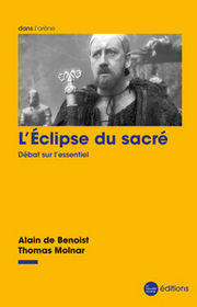 DE BENOIST Alain & MOLNAR Thomas L´éclipse du sacré. Débat sur l´essentiel. Librairie Eklectic