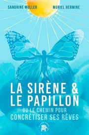 MULLER Sandrine & HERMINE Muriel La Sirène et le Papillon, ou comment atteindre ses rêves Librairie Eklectic