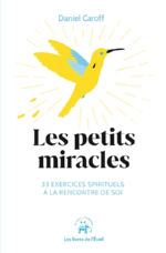 Caroff Daniel Dr Les petits miracles. 33 exercices spirituels Ã  la rencontre de soi Librairie Eklectic
