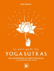 RAM BHAKT Le petit guide des Yoga sutras. Les aphorismes du sage Patanjali à la portée de tous Librairie Eklectic