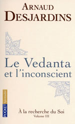 DESJARDINS Arnaud Le Vedanta et l´inconscient (à la recherche du soi, Tome 3) Librairie Eklectic