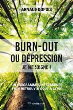 DUPUIS Arnaud Burn-out ou dépression - Je me soigne! Un programme en 9 semaines pour retrouver goût à la vie Librairie Eklectic