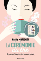 MORISHITA Noriko La Cérémonie du thé, ou comment apprendre à vivre le moment présent Librairie Eklectic