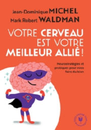 MICHEL Jean-Dominique & WALDMAN Mark Robert Votre cerveau est votre meilleur allié Librairie Eklectic