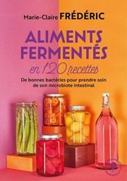 FREDERIC Marie-Claire Aliments fermentés en 120 recettes. Fermentation, conservation, dégustation Librairie Eklectic