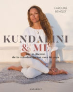 BENEZET Caroline Kundalini & me. Sur le chemin de la transformation avec le yoga Librairie Eklectic