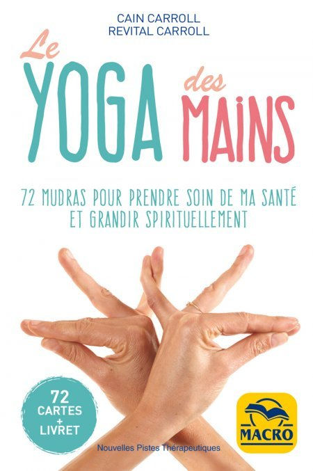 CARROLL Cain & CARROLL Revital Le Yoga des Mains - 72 mudras pour prendre soin de ma santÃ© et grandir spirituellement. (72 cartes + Livret) Librairie Eklectic