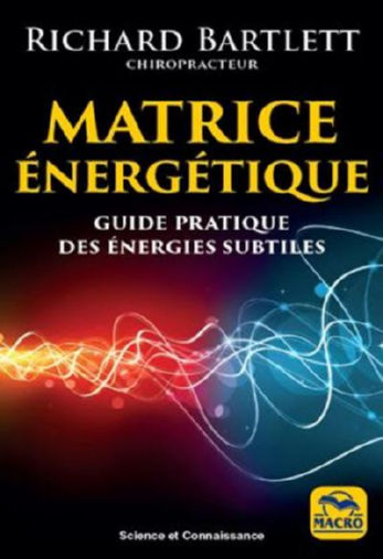 BARTLETT Richard Matrice énergétique. Guide pratique des énergies subtiles (nouvelle édition) Librairie Eklectic
