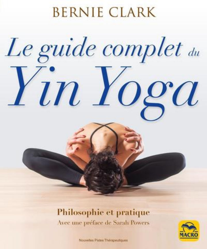 CLARK Bernie Le guide complet du Yin Yoga. Philosophie et pratique (préface Sarah Powers) Librairie Eklectic