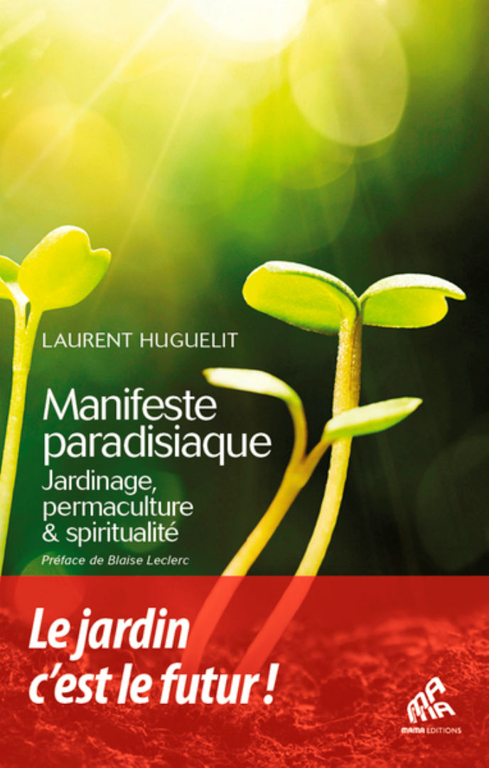HUGUELIT Laurent Manifeste paradisiaque. Jardinage, permaculture et spiritualitÃ© Librairie Eklectic