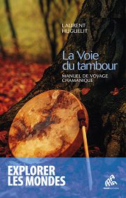 HUGUELIT Laurent La Voie du Tambour. Manuel de voyage chamanique Librairie Eklectic