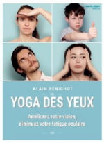 PENICHOT Alain  Yoga des yeux. Améliorez votre vision, diminuez votre fatigue oculaire.  Librairie Eklectic