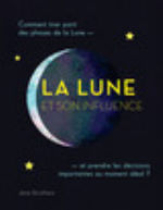 STRUTHERS Jane La Lune et son influence, Comment tirer parti des phases de la Lune et prendre les décisions importantes au moment idéal? Librairie Eklectic