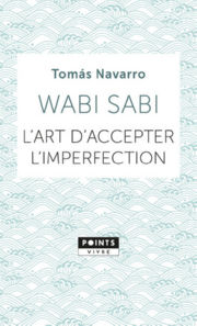 NAVARRO Tomas Wabi Sabi. L´art d´accepter l´imperfection.  Librairie Eklectic
