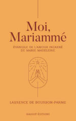 BOURBON-PARME Laurence de Moi, Mariammé - Evangile de l´amour incarné de Marie Madeleine Librairie Eklectic