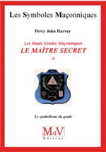 HARVEY Percy John Les Hauts Grades Maçonniques : Le maître secret - Tome 1, Le symbolisme du grade Librairie Eklectic