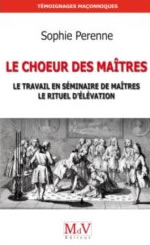 PERENNE Sophie Le choeur des Maîtres. Le travail en séminaire de maîtres, le rituel d´élévations Librairie Eklectic