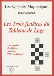 MICHAUD Didier Les trois fenêtres du Tableau de Loge (Les). Les paroles des initiés passés à l´Orient éternel Librairie Eklectic