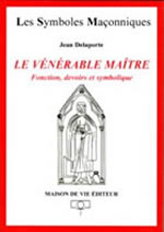 DELAPORTE Jean Le Vénérable Maître (Le). Fonction, devoirs et symbolique Librairie Eklectic