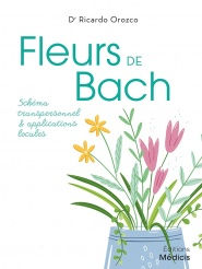 OROZCO Ricardo Fleurs de Bach. Schéma transpersonnel en applications locales (2ème édition révisée et augmentée) Librairie Eklectic