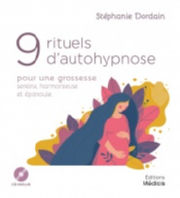 DORDAIN Stéphanie 9 rituels d´autohypnose pour une grossesse sereine, harmonieuse et épanouie Librairie Eklectic
