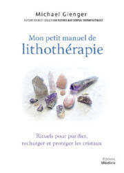 GIENGER Michael Mon petit manuel de lithothérapie. Rituels pour purifier, recharger et protéger les cristaux Librairie Eklectic