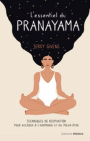 GIVENS Jerry LÂ´essentiel du pranayama - Techniques de respiration pour accÃ©der Ã  lÂ´harmonie et au mieux-Ãªtre Librairie Eklectic