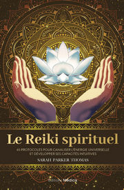 PARKER THOMAS Sarah Le reiki spirituel. 65 protocoles pour canaliser l´énergie universelle et développer ses capacités. Librairie Eklectic